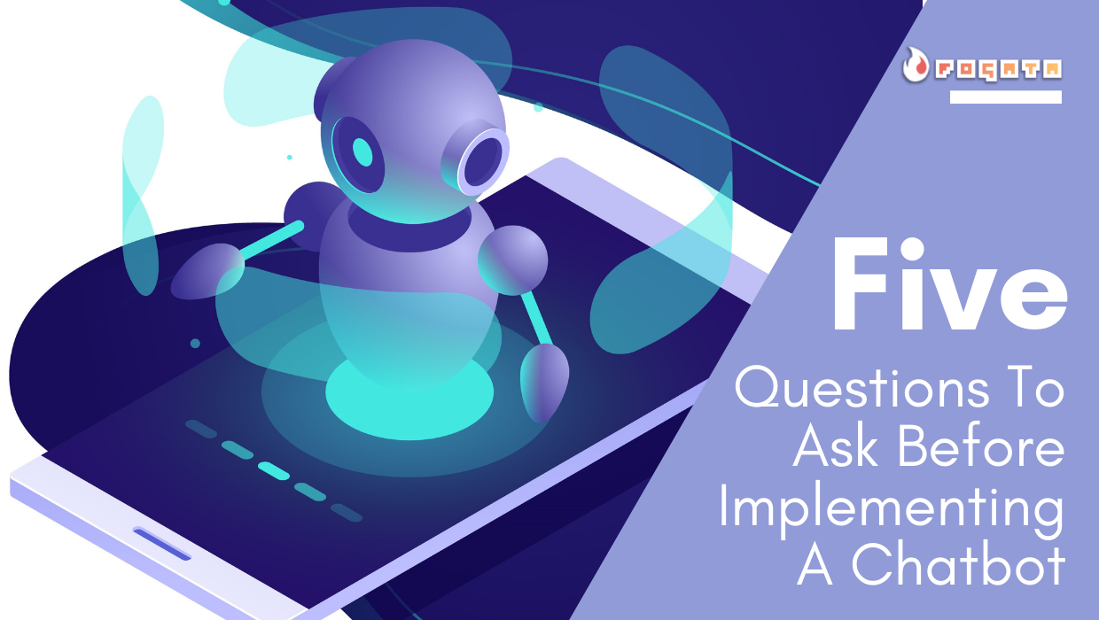 Fogata News - Five Questions To Ask Before Implementing A Chatbot